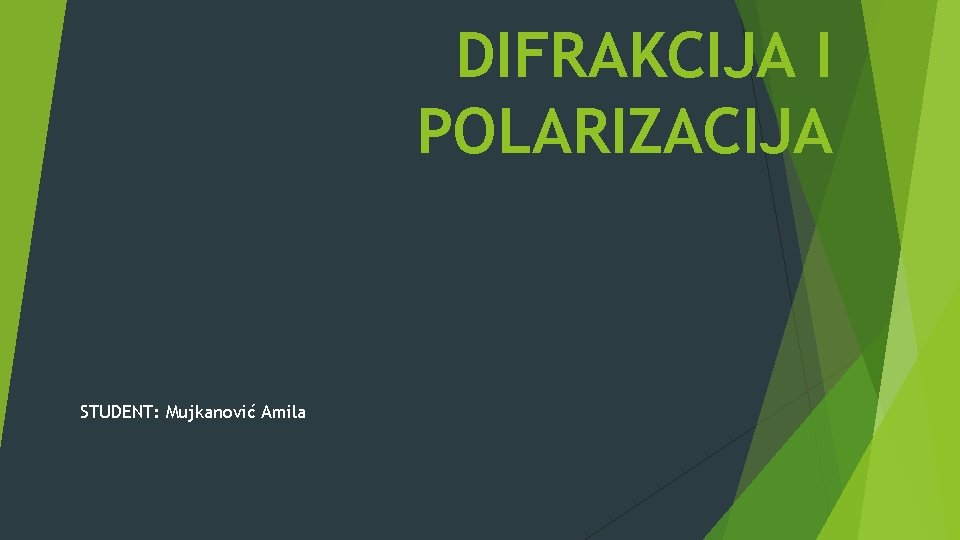 DIFRAKCIJA I POLARIZACIJA STUDENT: Mujkanović Amila 