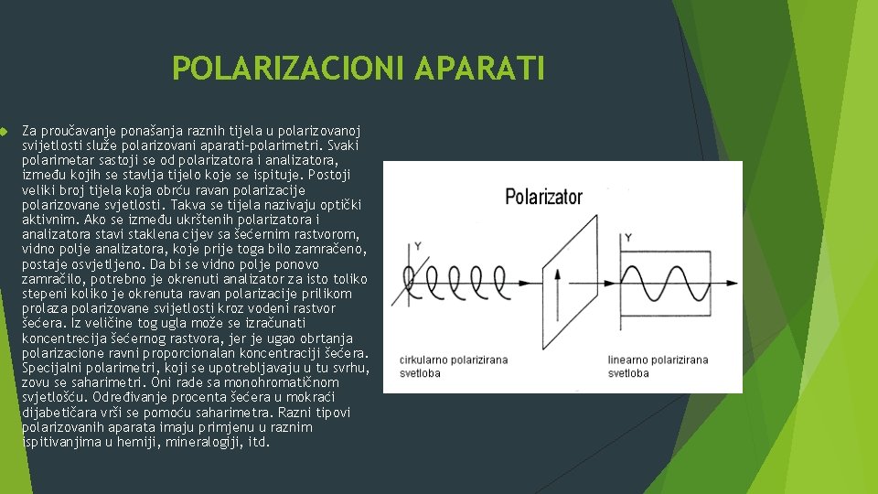  POLARIZACIONI APARATI Za proučavanje ponašanja raznih tijela u polarizovanoj svijetlosti služe polarizovani aparati-polarimetri.