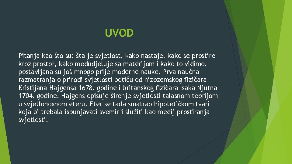 UVOD Pitanja kao što su: šta je svjetlost, kako nastaje, kako se prostire kroz