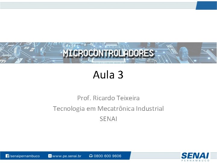 Aula 3 Prof. Ricardo Teixeira Tecnologia em Mecatrônica Industrial SENAI 