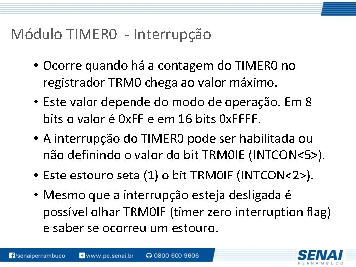 Módulo TIMER 0 - Interrupção • Ocorre quando há a contagem do TIMER 0