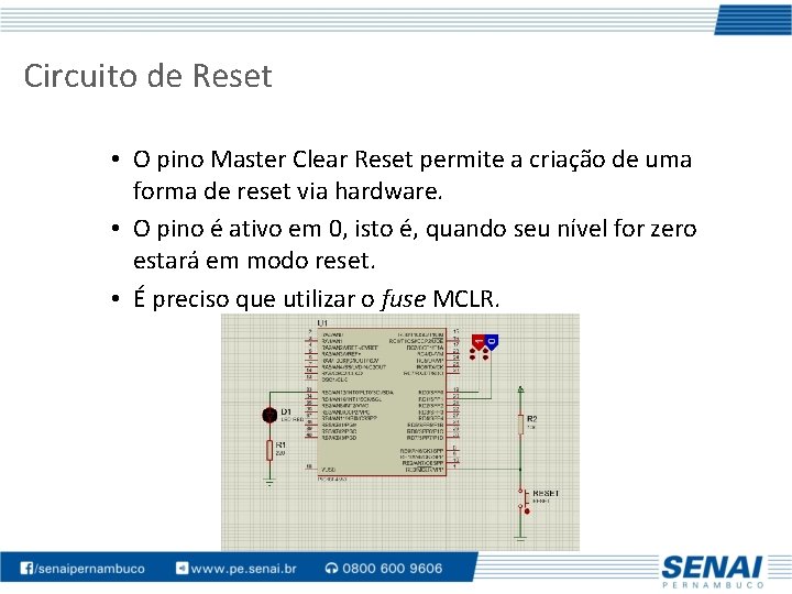 Circuito de Reset • O pino Master Clear Reset permite a criação de uma