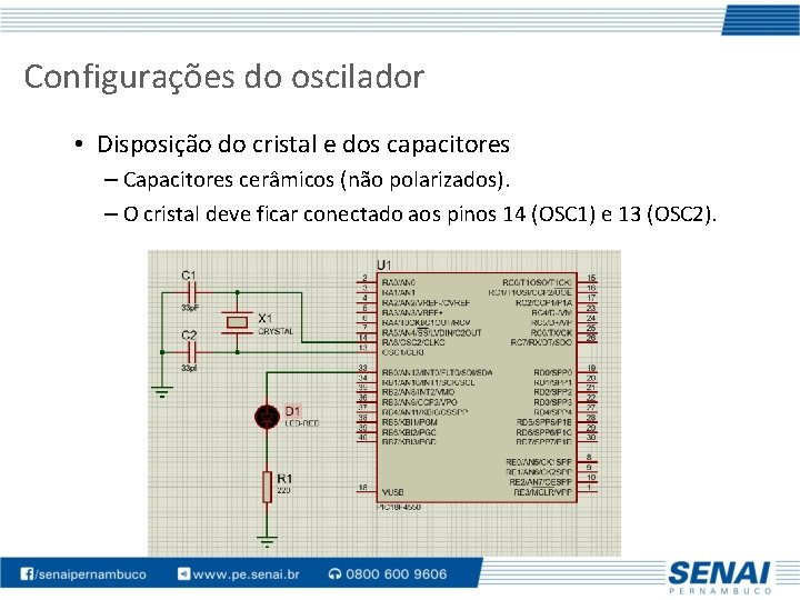 Configurações do oscilador • Disposição do cristal e dos capacitores – Capacitores cerâmicos (não