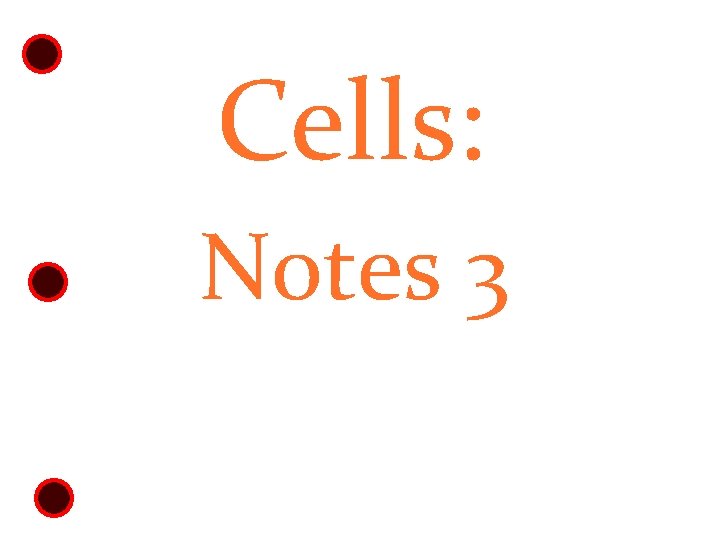 Cells: Notes 3 