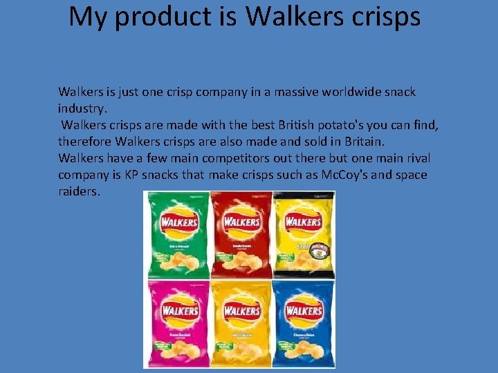 My product is Walkers crisps Walkers is just one crisp company in a massive