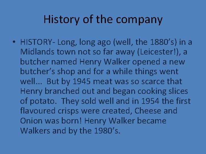 History of the company • HISTORY- Long, long ago (well, the 1880’s) in a