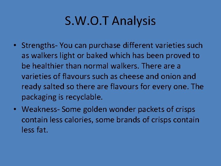 S. W. O. T Analysis • Strengths- You can purchase different varieties such as