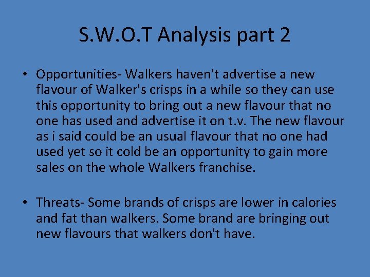 S. W. O. T Analysis part 2 • Opportunities- Walkers haven't advertise a new