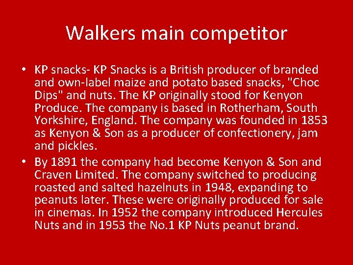 Walkers main competitor • KP snacks- KP Snacks is a British producer of branded