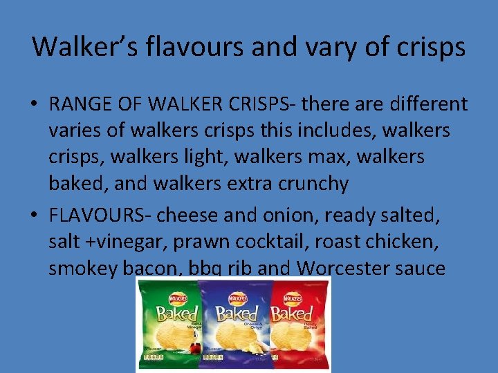 Walker’s flavours and vary of crisps • RANGE OF WALKER CRISPS- there are different
