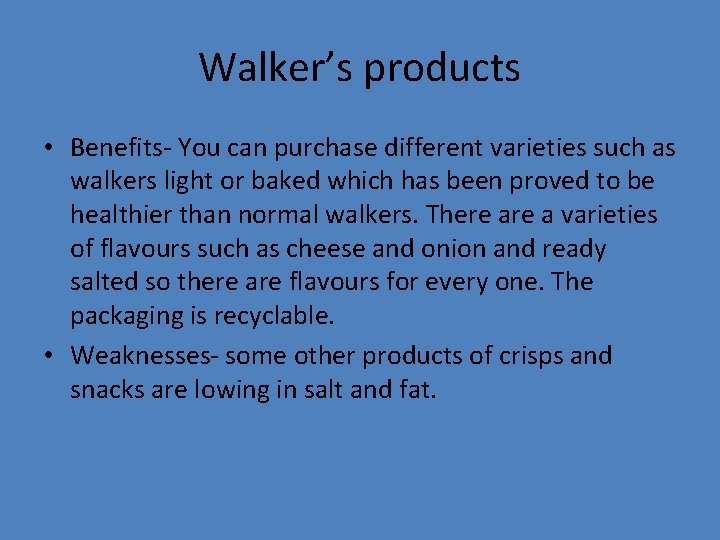 Walker’s products • Benefits- You can purchase different varieties such as walkers light or