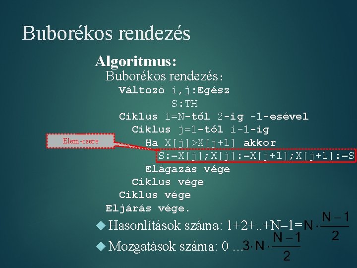 Buborékos rendezés Algoritmus: Buborékos rendezés: Elem-csere Változó i, j: Egész S: TH Ciklus i=N-től