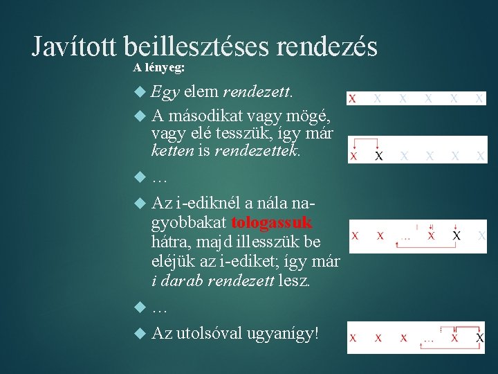 Javított beillesztéses rendezés A lényeg: Egy elem rendezett. A másodikat vagy mögé, vagy elé