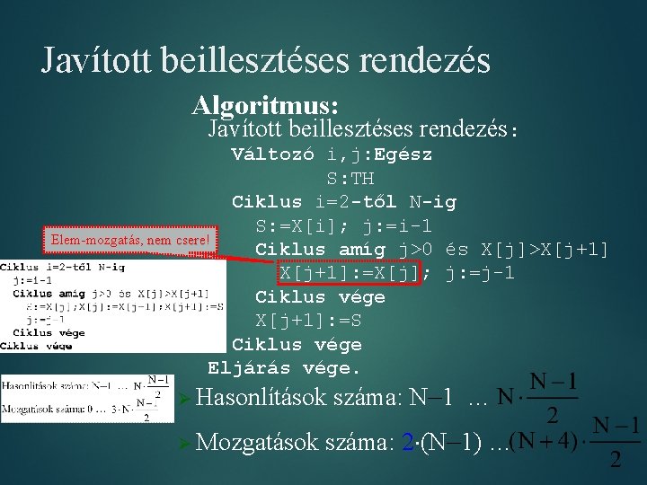 Javított beillesztéses rendezés Algoritmus: Javított beillesztéses rendezés: Változó i, j: Egész S: TH Ciklus