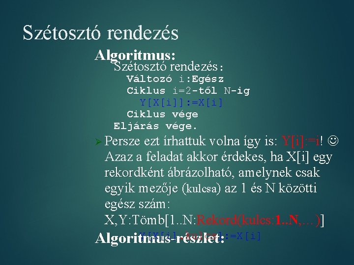 Szétosztó rendezés Algoritmus: Szétosztó rendezés: Változó i: Egész Ciklus i=2 -től N-ig Y[X[i]]: =X[i]