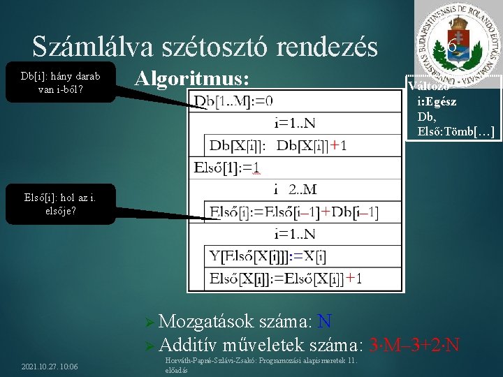 Számlálva szétosztó rendezés Db[i]: hány darab van i-ből? Algoritmus: 30 /36 Változó i: Egész