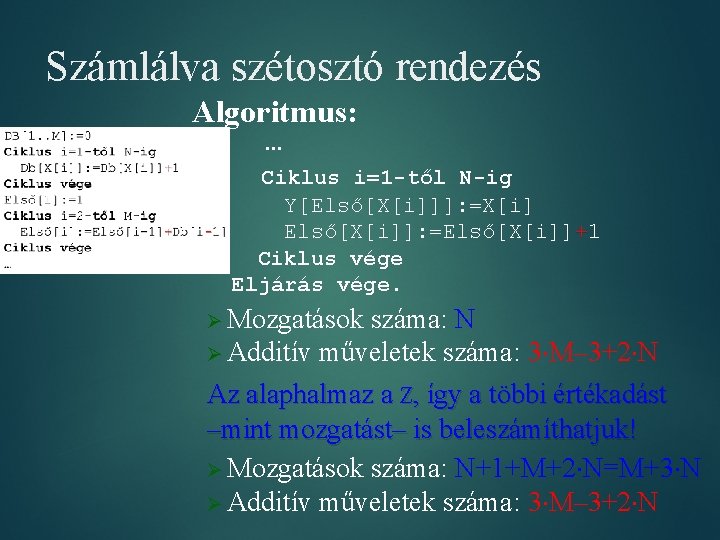 Számlálva szétosztó rendezés Algoritmus: … Ciklus i=1 -től N-ig Y[Első[X[i]]]: =X[i] Első[X[i]]: =Első[X[i]]+1 Ciklus