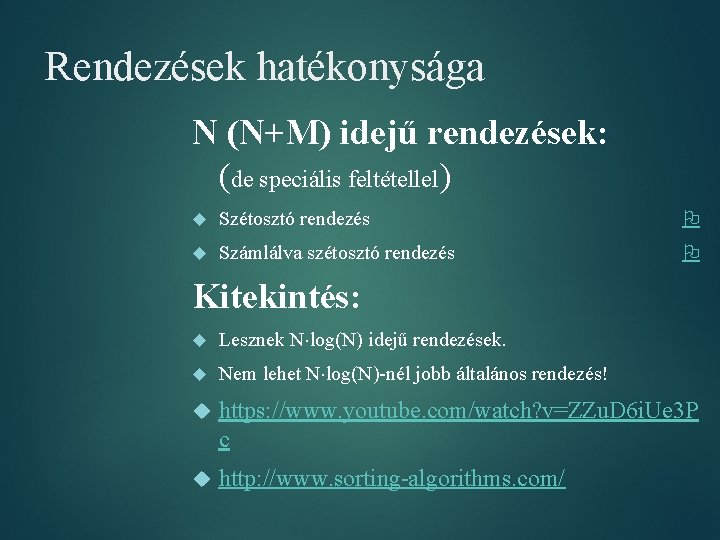 Rendezések hatékonysága N (N+M) idejű rendezések: (de speciális feltétellel) Szétosztó rendezés Számlálva szétosztó rendezés