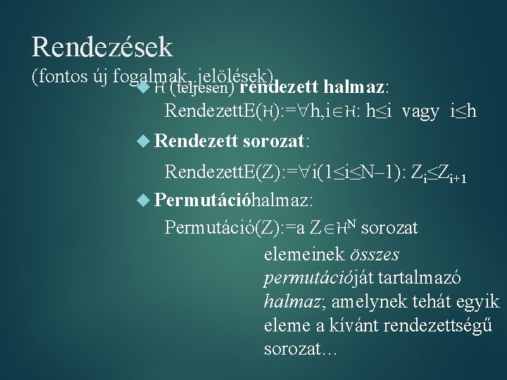 Rendezések (fontos új fogalmak, jelölések) H (teljesen) rendezett halmaz: Rendezett. E(H): = h, i