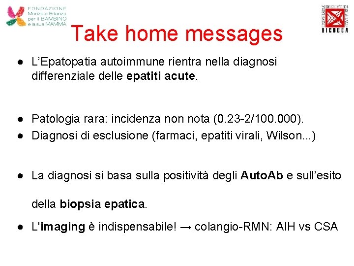Take home messages ● L’Epatopatia autoimmune rientra nella diagnosi differenziale delle epatiti acute. ●