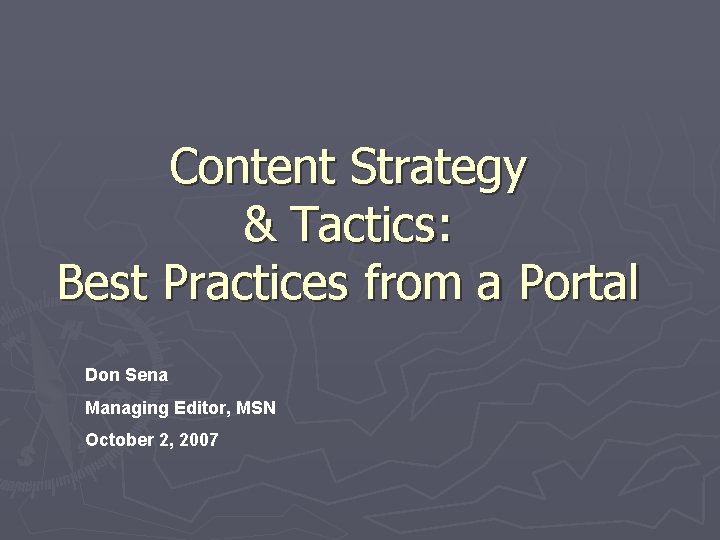 Content Strategy & Tactics: Best Practices from a Portal Don Sena Managing Editor, MSN