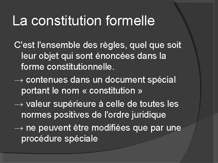 La constitution formelle C'est l'ensemble des règles, quel que soit leur objet qui sont