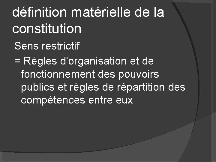 définition matérielle de la constitution Sens restrictif = Règles d'organisation et de fonctionnement des