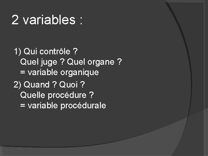 2 variables : 1) Qui contrôle ? Quel juge ? Quel organe ? =