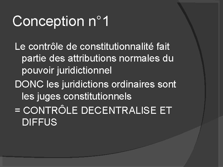 Conception n° 1 Le contrôle de constitutionnalité fait partie des attributions normales du pouvoir