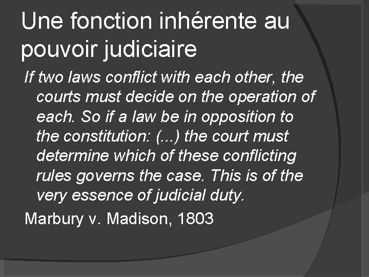 Une fonction inhérente au pouvoir judiciaire If two laws conflict with each other, the