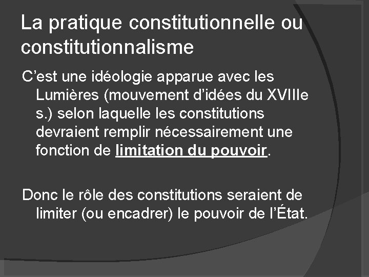 La pratique constitutionnelle ou constitutionnalisme C’est une idéologie apparue avec les Lumières (mouvement d’idées