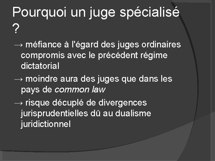 Pourquoi un juge spécialisé ? → méfiance à l'égard des juges ordinaires compromis avec