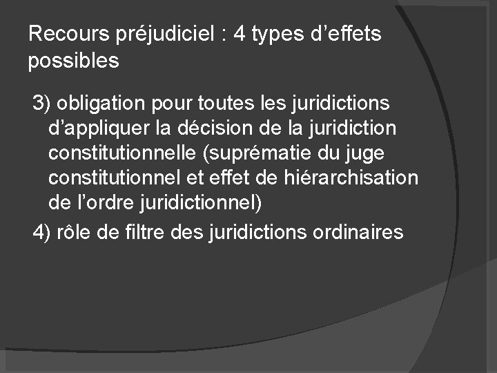 Recours préjudiciel : 4 types d’effets possibles 3) obligation pour toutes les juridictions d’appliquer