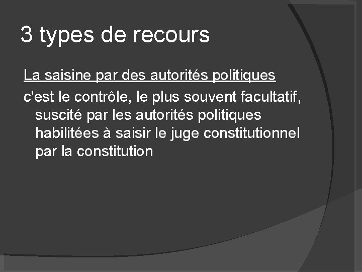 3 types de recours La saisine par des autorités politiques c'est le contrôle, le