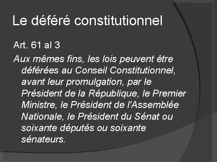 Le déféré constitutionnel Art. 61 al 3 Aux mêmes fins, les lois peuvent être