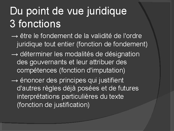 Du point de vue juridique 3 fonctions → être le fondement de la validité