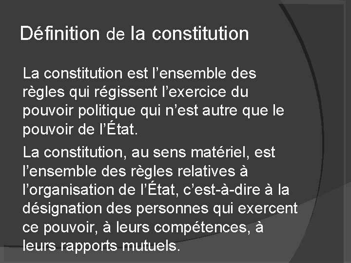 Définition de la constitution La constitution est l’ensemble des règles qui régissent l’exercice du