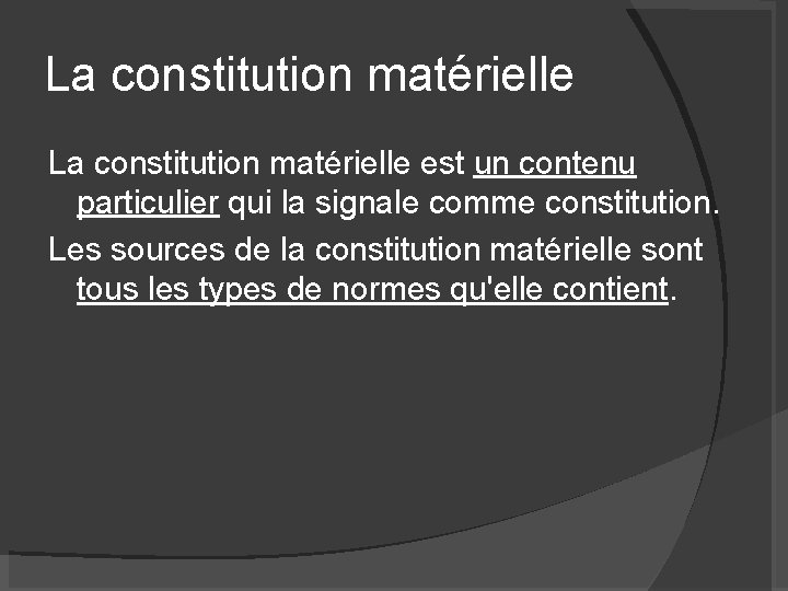 La constitution matérielle est un contenu particulier qui la signale comme constitution. Les sources