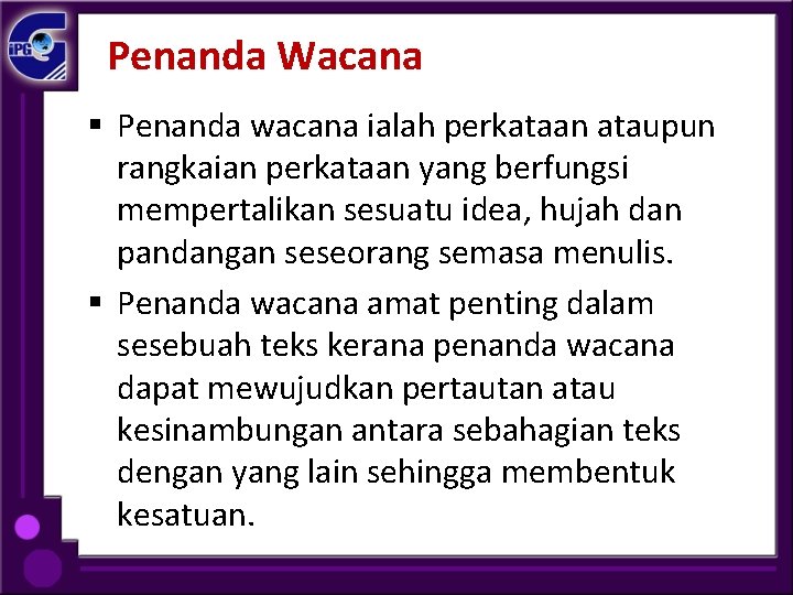 Penanda Wacana § Penanda wacana ialah perkataan ataupun rangkaian perkataan yang berfungsi mempertalikan sesuatu