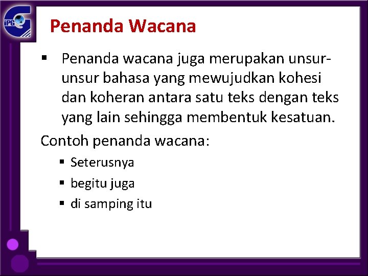 Penanda Wacana § Penanda wacana juga merupakan unsur bahasa yang mewujudkan kohesi dan koheran