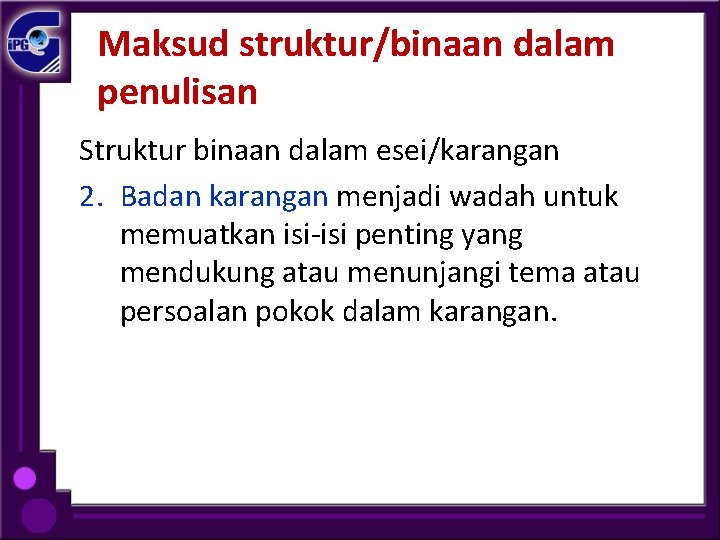 Maksud struktur/binaan dalam penulisan Struktur binaan dalam esei/karangan 2. Badan karangan menjadi wadah untuk