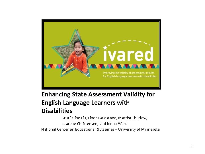 Enhancing State Assessment Validity for English Language Learners with Disabilities Kristi Kline Liu, Linda