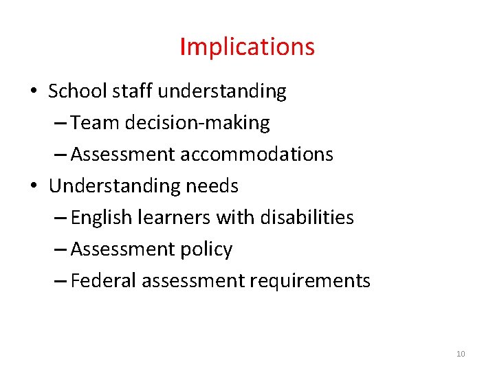 Implications • School staff understanding – Team decision-making – Assessment accommodations • Understanding needs