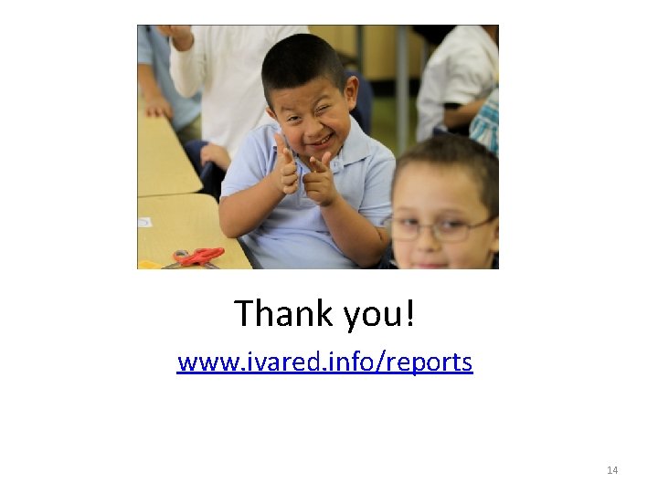 Thank you! www. ivared. info/reports 14 