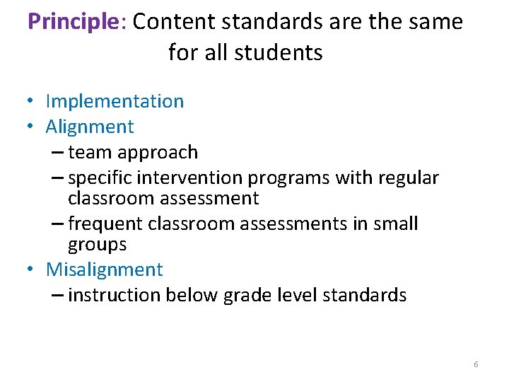 Principle: Content standards are the same for all students • Implementation • Alignment –