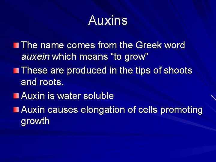 Auxins The name comes from the Greek word auxein which means “to grow” These