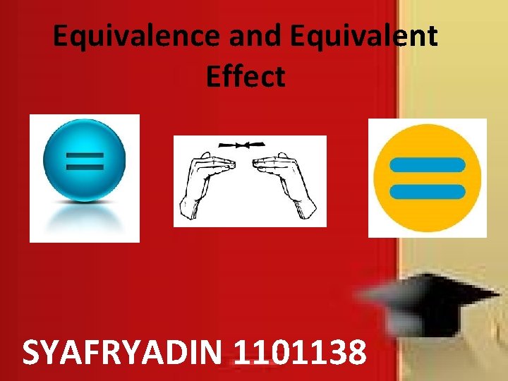 Equivalence and Equivalent Effect SYAFRYADIN 1101138 