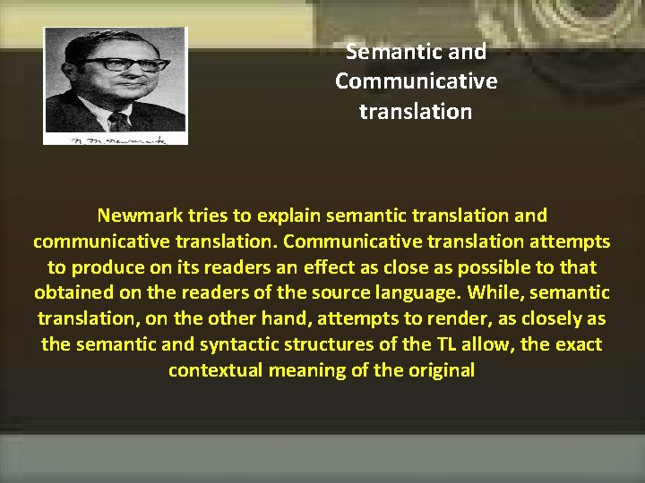 Semantic and Communicative translation Newmark tries to explain semantic translation and communicative translation. Communicative