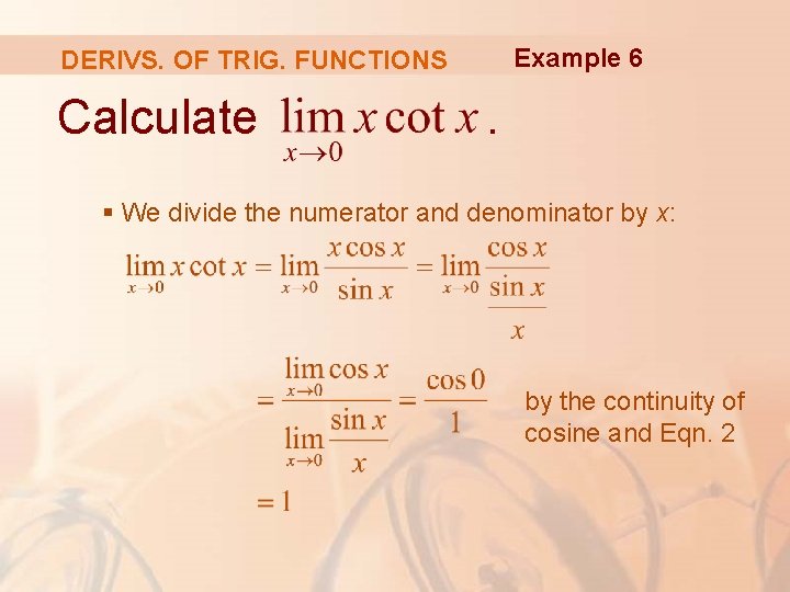 Example 6 DERIVS. OF TRIG. FUNCTIONS Calculate . § We divide the numerator and
