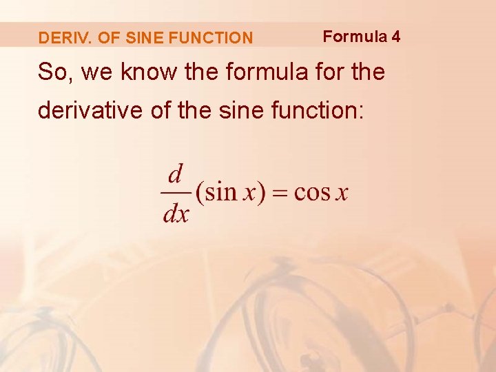 DERIV. OF SINE FUNCTION Formula 4 So, we know the formula for the derivative